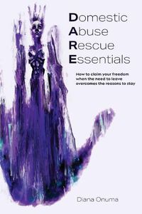 Cover image for Domestic Abuse Rescue Essentials: How to claim your freedom when the need to leave overcomes the reasons to stay