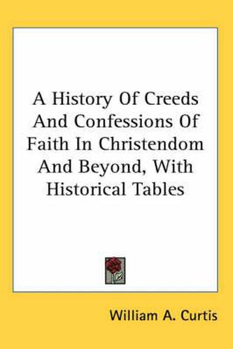 Cover image for A History of Creeds and Confessions of Faith in Christendom and Beyond, with Historical Tables