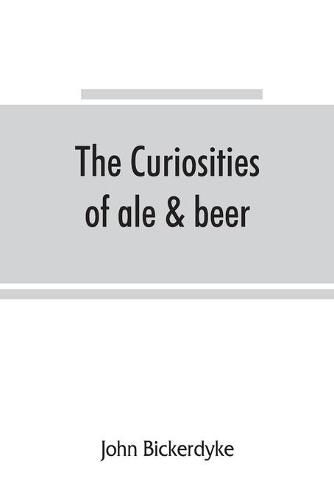 The curiosities of ale & beer: an entertaining history