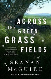 Cover image for Across The Green Grass Fields: Wayward Children #6