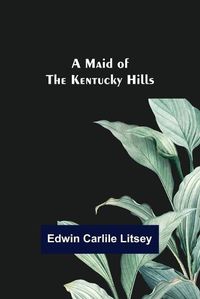 Cover image for A Maid of the Kentucky Hills