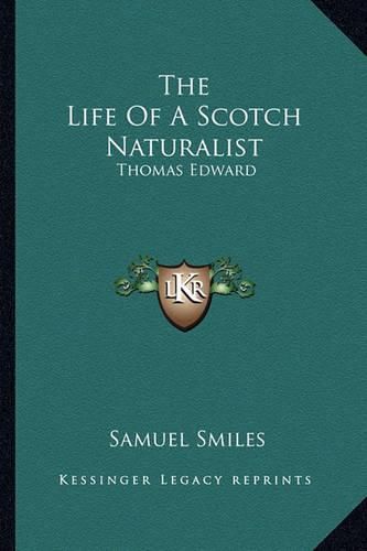 Cover image for The Life of a Scotch Naturalist: Thomas Edward