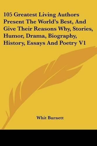 Cover image for 105 Greatest Living Authors Present the World's Best, and Give Their Reasons Why, Stories, Humor, Drama, Biography, History, Essays and Poetry V1