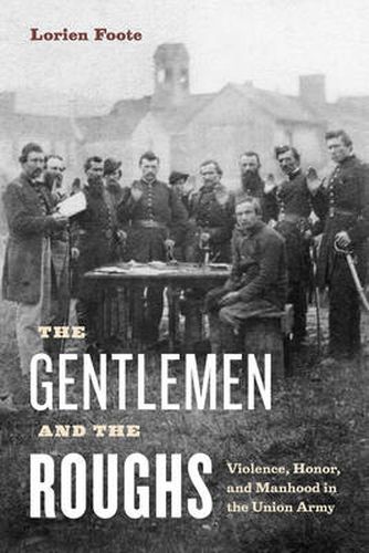 Cover image for The Gentlemen and the Roughs: Violence, Honor, and Manhood in the Union Army