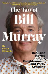 Cover image for The Tao of Bill Murray: Real-Life Stories of Joy, Enlightenment, and Party Crashing