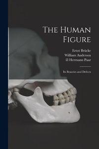 Cover image for The Human Figure [electronic Resource]: Its Beauties and Defects