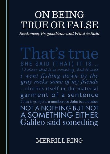 Cover image for On Being True or False: Sentences, Propositions and What is Said