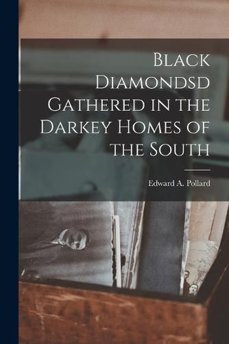 Cover image for Black Diamondsd Gathered in the Darkey Homes of the South