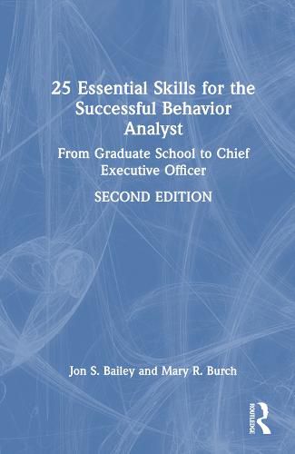 25 Essential Skills for the Successful Behavior Analyst: From Graduate School to Chief Executive Officer