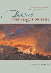 Cover image for Bursting the Limits of Time: The Reconstruction of Geohistory in the Age of Revolution