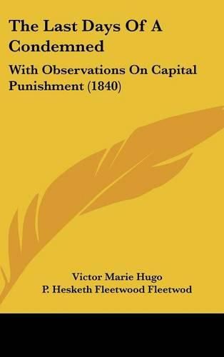 Cover image for The Last Days Of A Condemned: With Observations On Capital Punishment (1840)