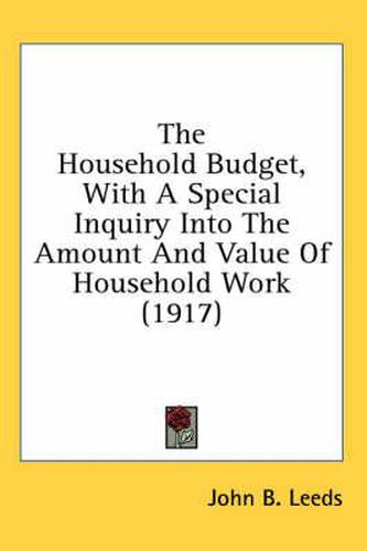 Cover image for The Household Budget, with a Special Inquiry Into the Amount and Value of Household Work (1917)