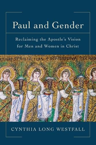 Cover image for Paul and Gender - Reclaiming the Apostle"s Vision for Men and Women in Christ