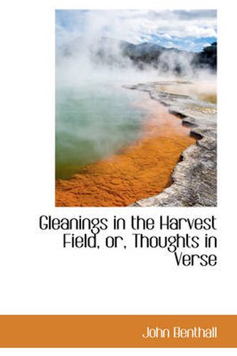 Cover image for Gleanings in the Harvest Field, Or, Thoughts in Verse