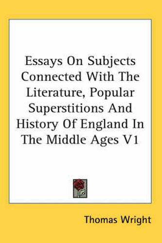 Cover image for Essays on Subjects Connected with the Literature, Popular Superstitions and History of England in the Middle Ages V1