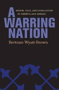 Cover image for A Warring Nation: Honor, Race, and Humiliation in America and Abroad