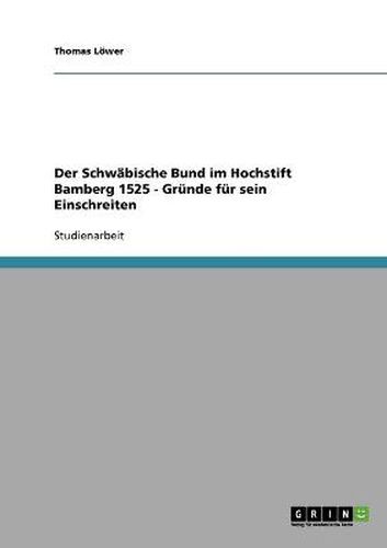 Der Schwabische Bund im Hochstift Bamberg 1525 - Grunde fur sein Einschreiten