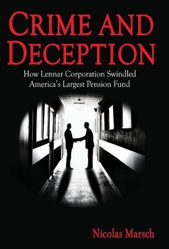 Cover image for Crime and Deception: How Lennar Corporation Swindled America's Largest Pension Fund