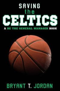 Cover image for Saving the Celtics: A Be the General Manager Book