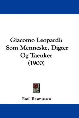 Giacomo Leopardi: SOM Menneske, Digter Og Taenker (1900)