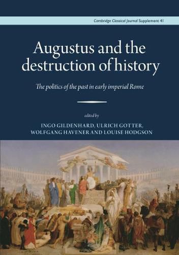 Cover image for Augustus and the Destruction of History: The politics of the past in early imperial Rome