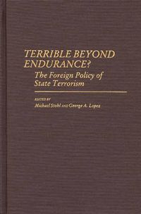 Cover image for Terrible Beyond Endurance?: The Foreign Policy of State Terrorism