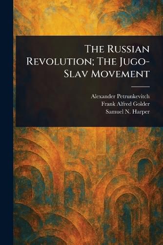 Cover image for The Russian Revolution; The Jugo-Slav Movement
