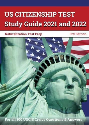 Cover image for US Citizenship Test Study Guide 2021 and 2022: Naturalization Test Prep for all 100 USCIS Civics Questions and Answers [3rd Edition]