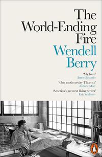 Cover image for The World-Ending Fire: The Essential Wendell Berry
