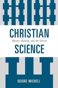 Cover image for Christian Science: Women, Healing, and the Church