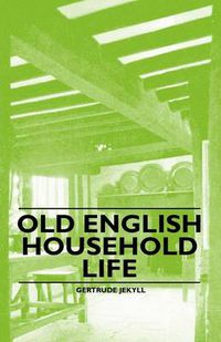 Cover image for Old English Household Life