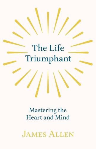 Cover image for The Life Triumphant - Mastering the Heart and Mind