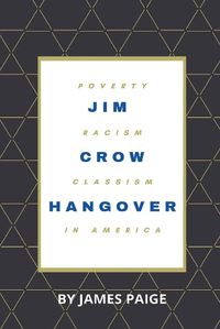 Cover image for Jim Crow Hangover: Poverty, Racism and Classism in America