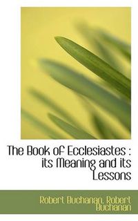 Cover image for The Book of Ecclesiastes: Its Meaning and Its Lessons