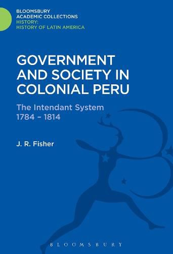 Cover image for Government and Society in Colonial Peru: The Intendant System 1784-1814