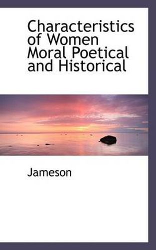 Cover image for Characteristics of Women Moral Poetical and Historical