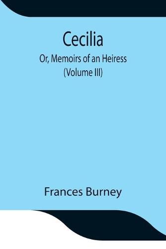 Cover image for Cecilia; Or, Memoirs of an Heiress (Volume III)