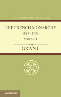 Cover image for The French Monarchy 1483-1789: Volume 1