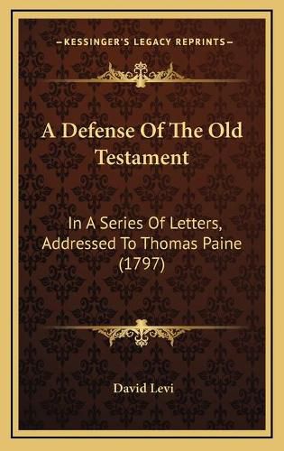 A Defense of the Old Testament: In a Series of Letters, Addressed to Thomas Paine (1797)