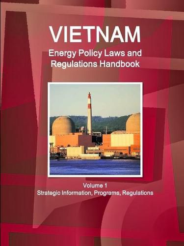 Cover image for Vietnam Energy Policy Laws and Regulations Handbook Volume 1 Strategic Information, Programs, Regulations