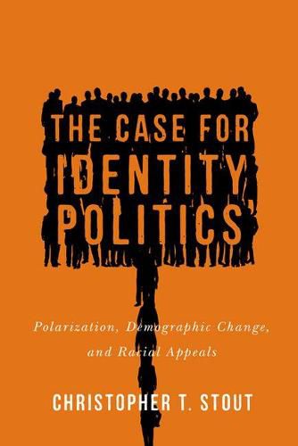 Cover image for The Case for Identity Politics: Polarization, Demographic Change, and Racial Appeals