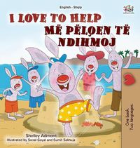 Cover image for I Love to Help (English Albanian Bilingual Book for Kids)