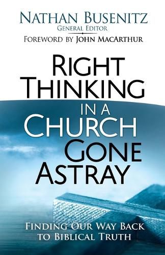 Cover image for Right Thinking in a Church Gone Astray: Finding Our Way Back to Biblical Truth