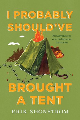 Cover image for I Probably Should've Brought a Tent: Misadventures of a Wilderness Instructor