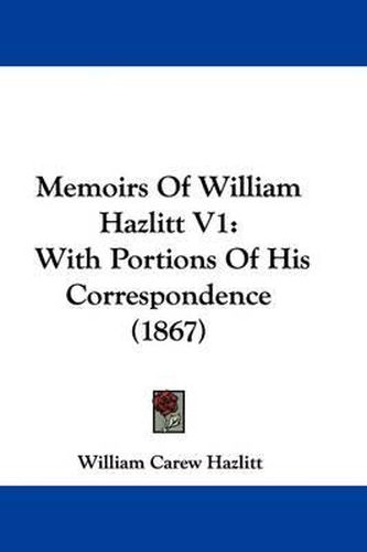 Cover image for Memoirs Of William Hazlitt V1: With Portions Of His Correspondence (1867)