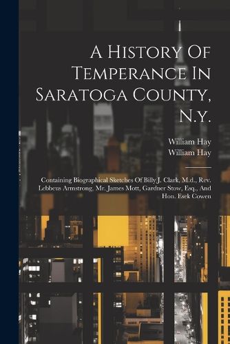 A History Of Temperance In Saratoga County, N.y.