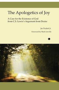 Cover image for The Apologetics of Joy: A Case for the Existence of God from C.S. Lewis's Argument from Desire