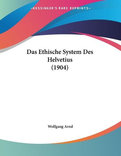 Cover image for Das Ethische System Des Helvetius (1904)