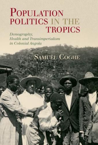 Cover image for Population Politics in the Tropics: Demography, Health and Transimperialism in Colonial Angola