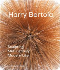 Cover image for Harry Bertoia: Sculpting Mid-Century Modern Life